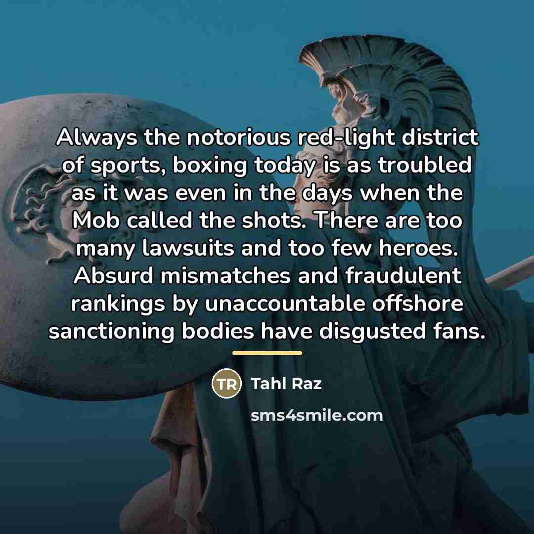 “Always the notorious red-light district of sports, boxing today is…” quote by Tahl Raz