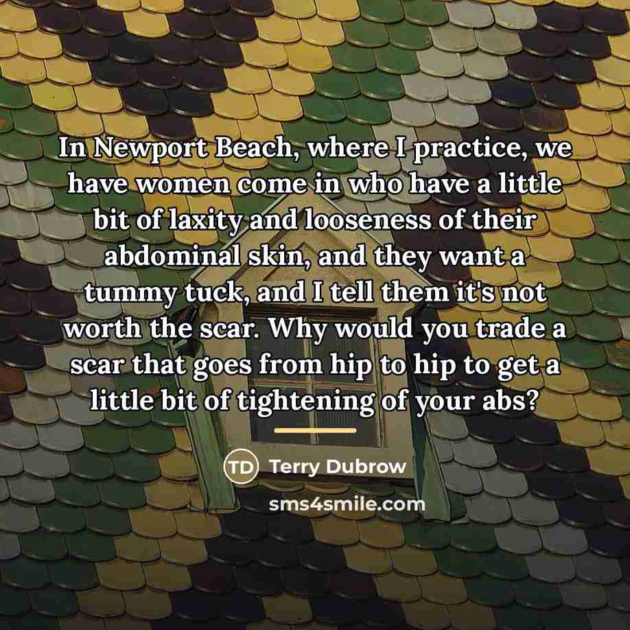 “In Newport Beach, where I practice, we have women come…” quote by Terry Dubrow