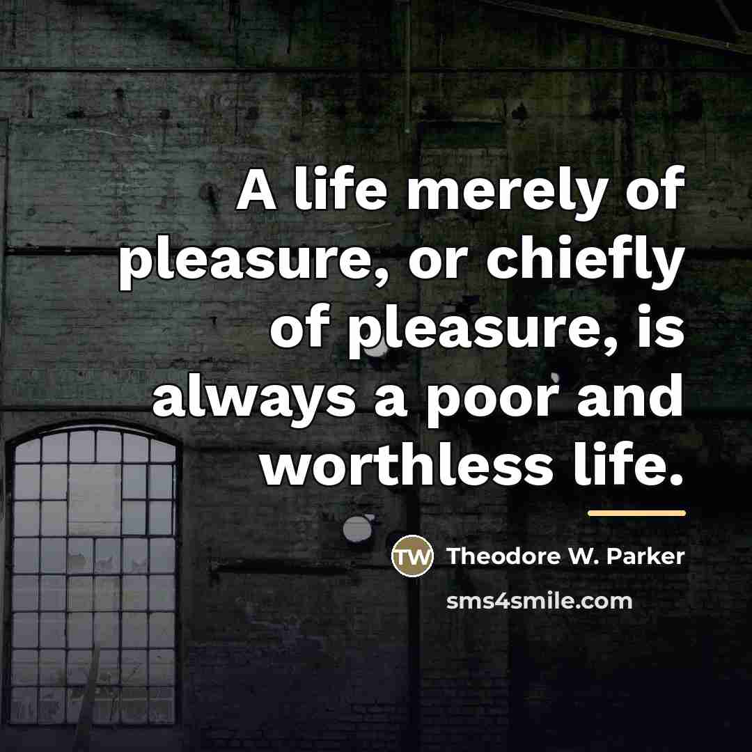 “A life merely of pleasure, or chiefly of pleasure, is…” quote by Theodore W. Parker