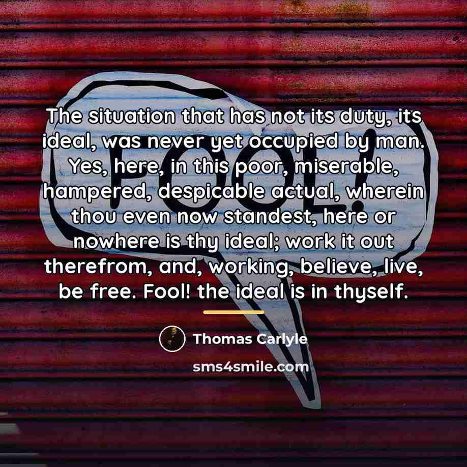 “The situation that has not its duty, its ideal, was…” quote by Thomas Carlyle