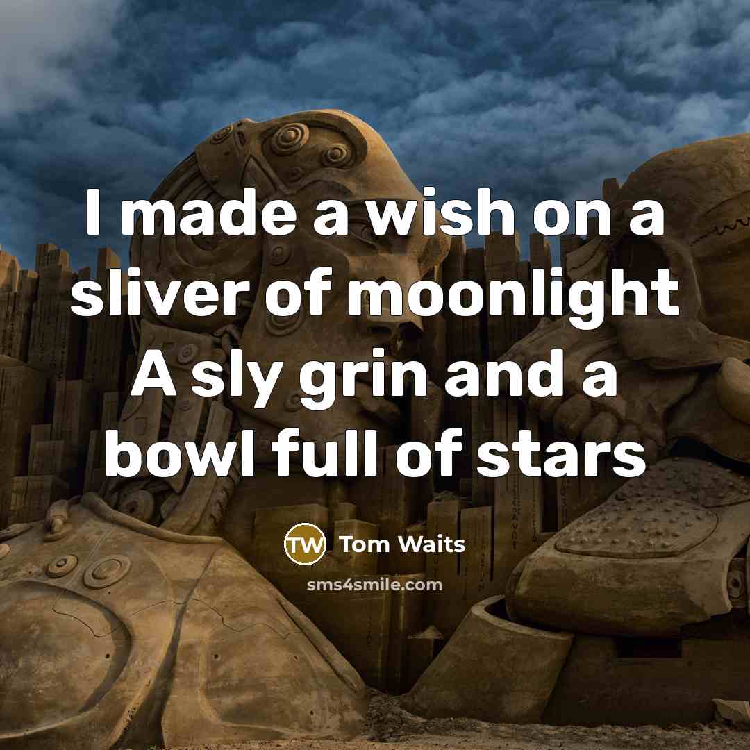 “I made a wish on a sliver of moonlight A…” quote by Tom Waits