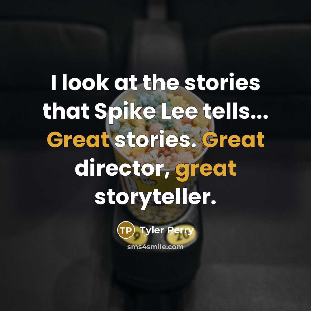 “I look at the stories that Spike Lee tells... Great…” quote by Tyler Perry