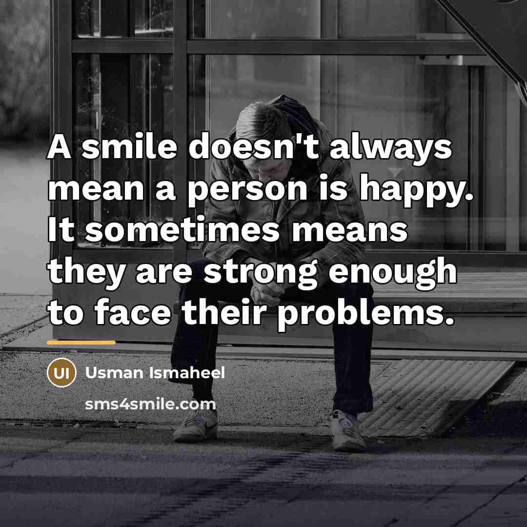 “A smile doesn't always mean a person is happy. It…” quote by Usman Ismaheel