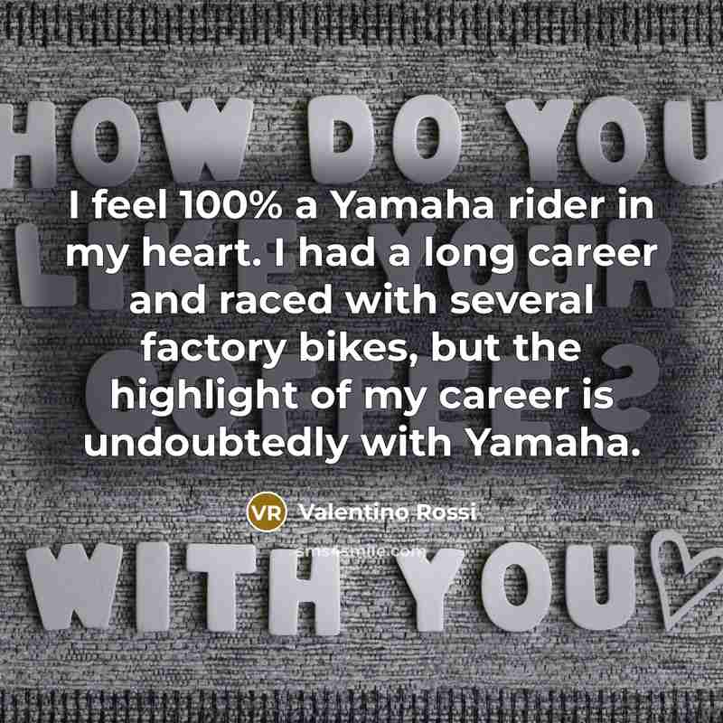 “I feel 100% a Yamaha rider in my heart. I…” quote by Valentino Rossi