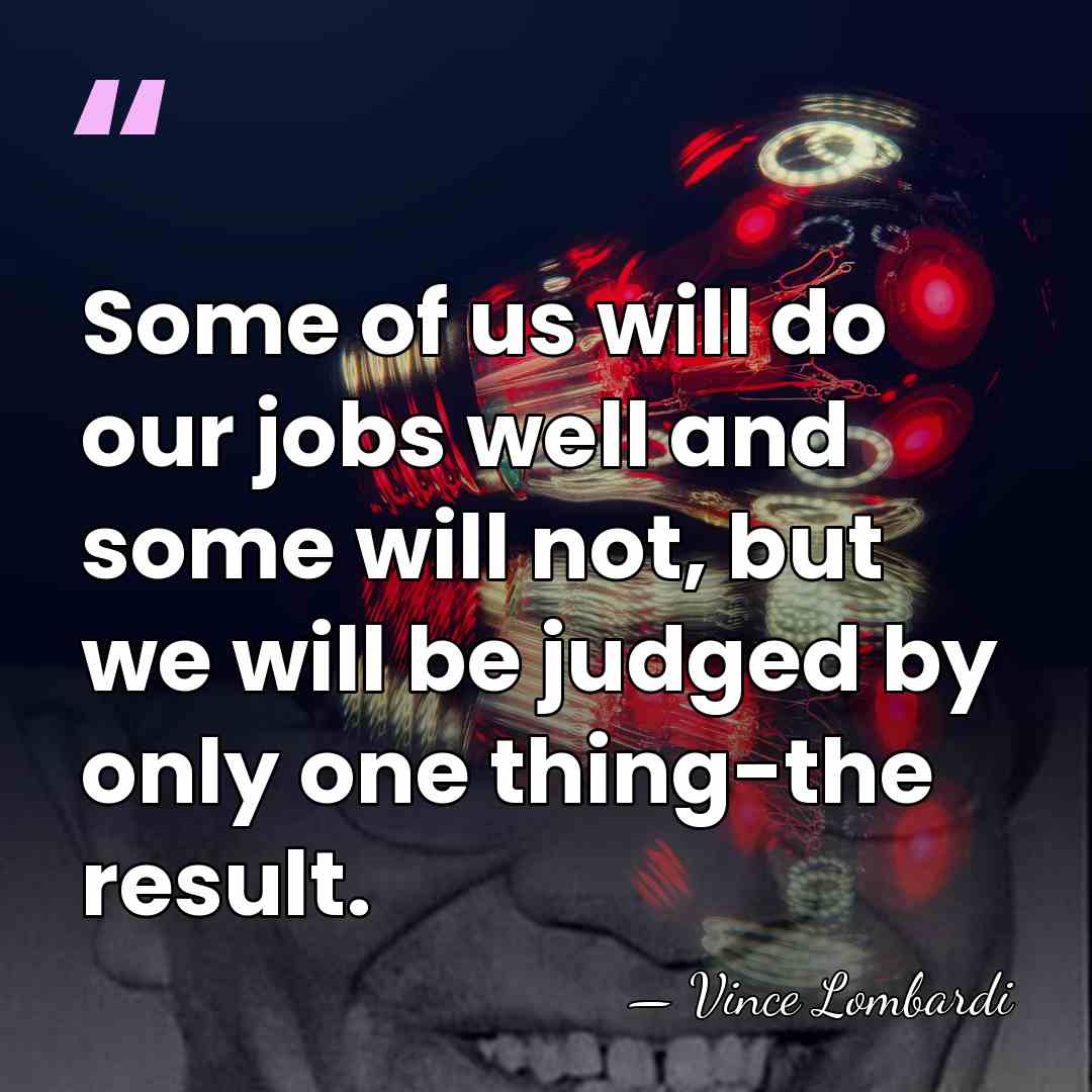 Some of us will do our jobs well and some will not,&hellip; - Vince Lombardi