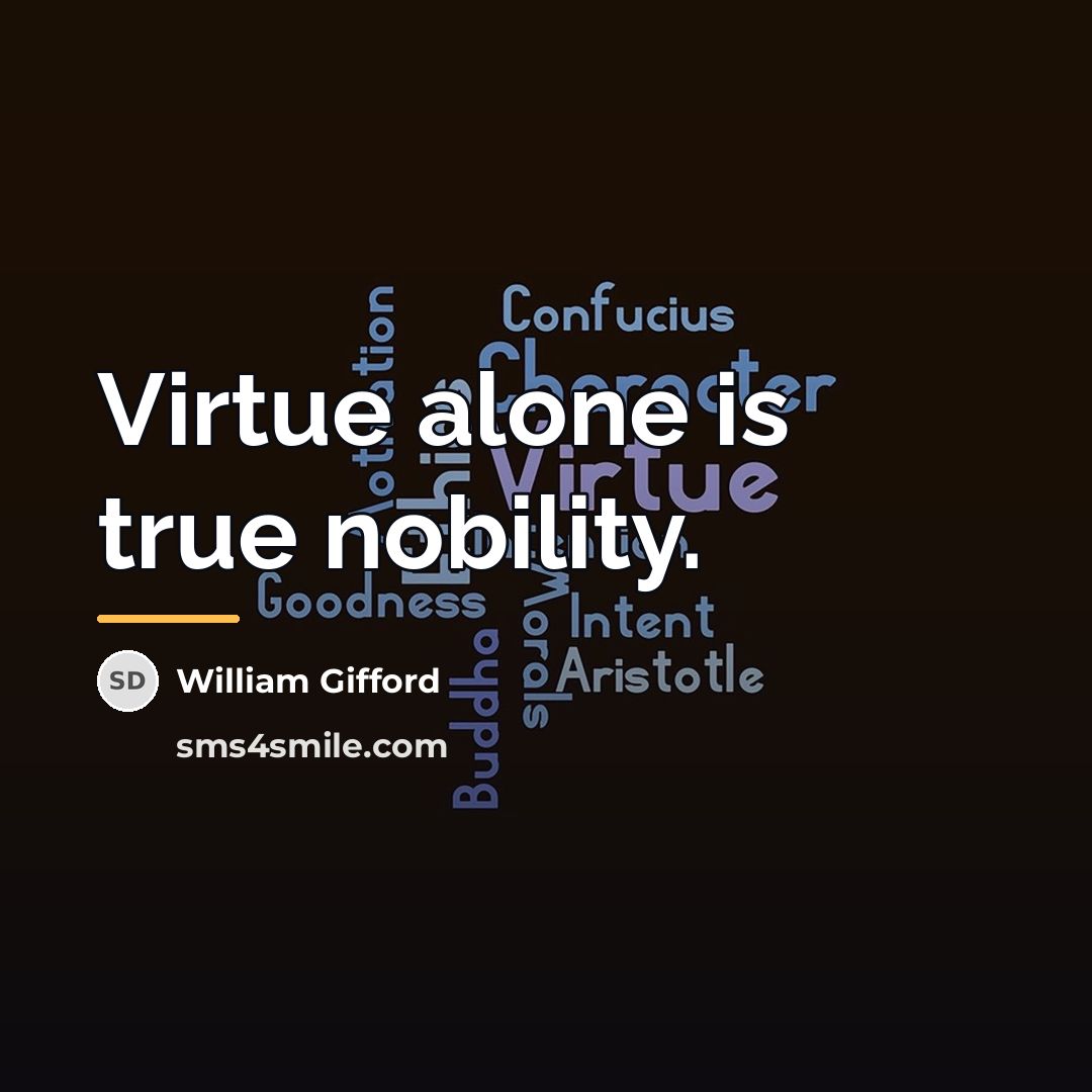 “Virtue alone is true nobility.…” quote by William Gifford
