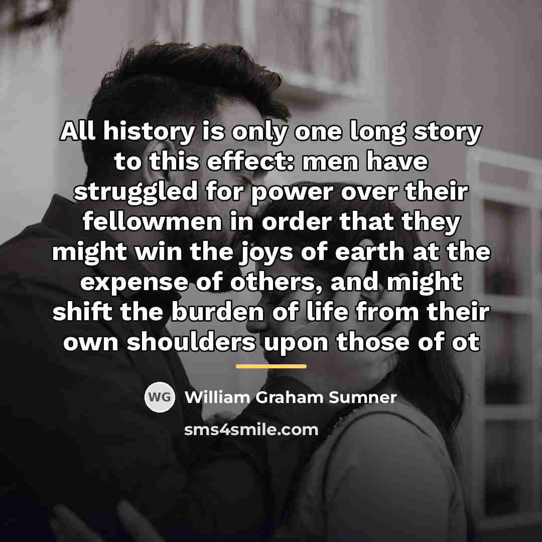 “All history is only one long story to this effect:…” quote by William Graham Sumner