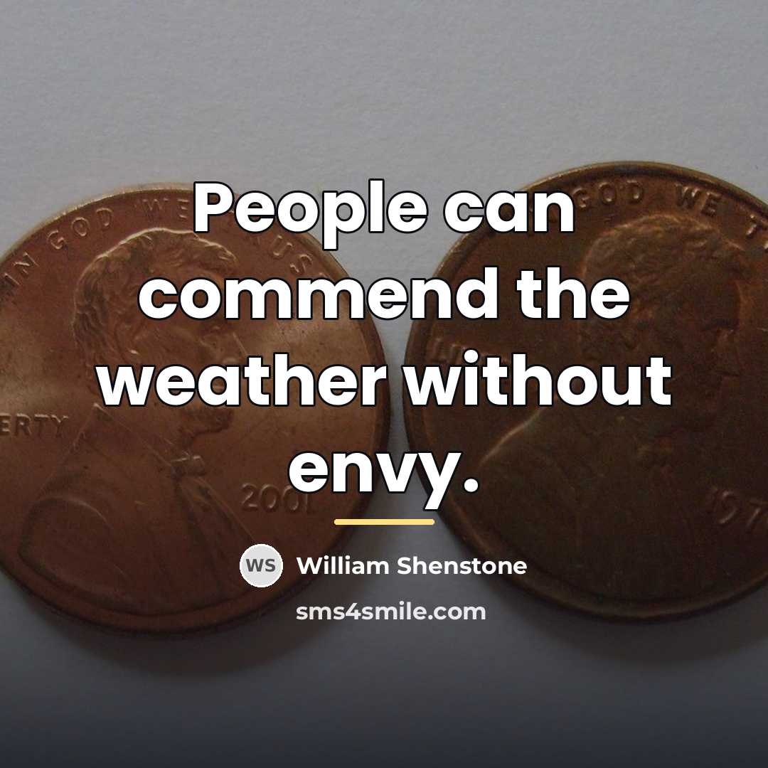 “People can commend the weather without envy.…” quote by William Shenstone
