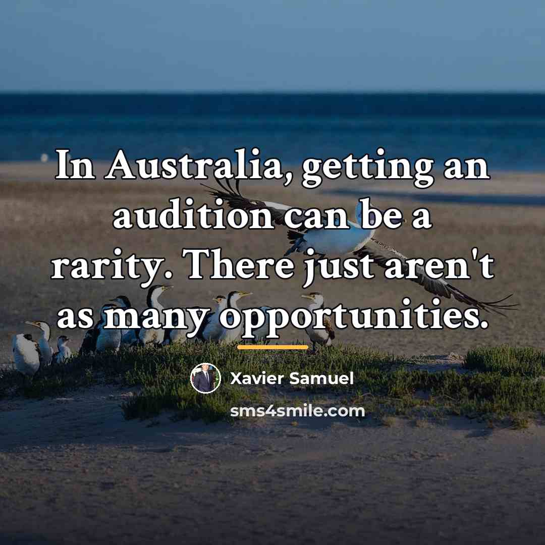 “In Australia, getting an audition can be a rarity. There…” quote by Xavier Samuel