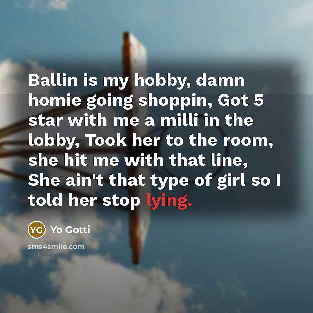 “Ballin is my hobby, damn homie going shoppin, Got 5…” quote by Yo Gotti