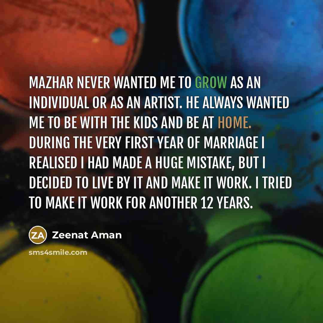 “Mazhar never wanted me to grow as an individual or…” quote by Zeenat Aman
