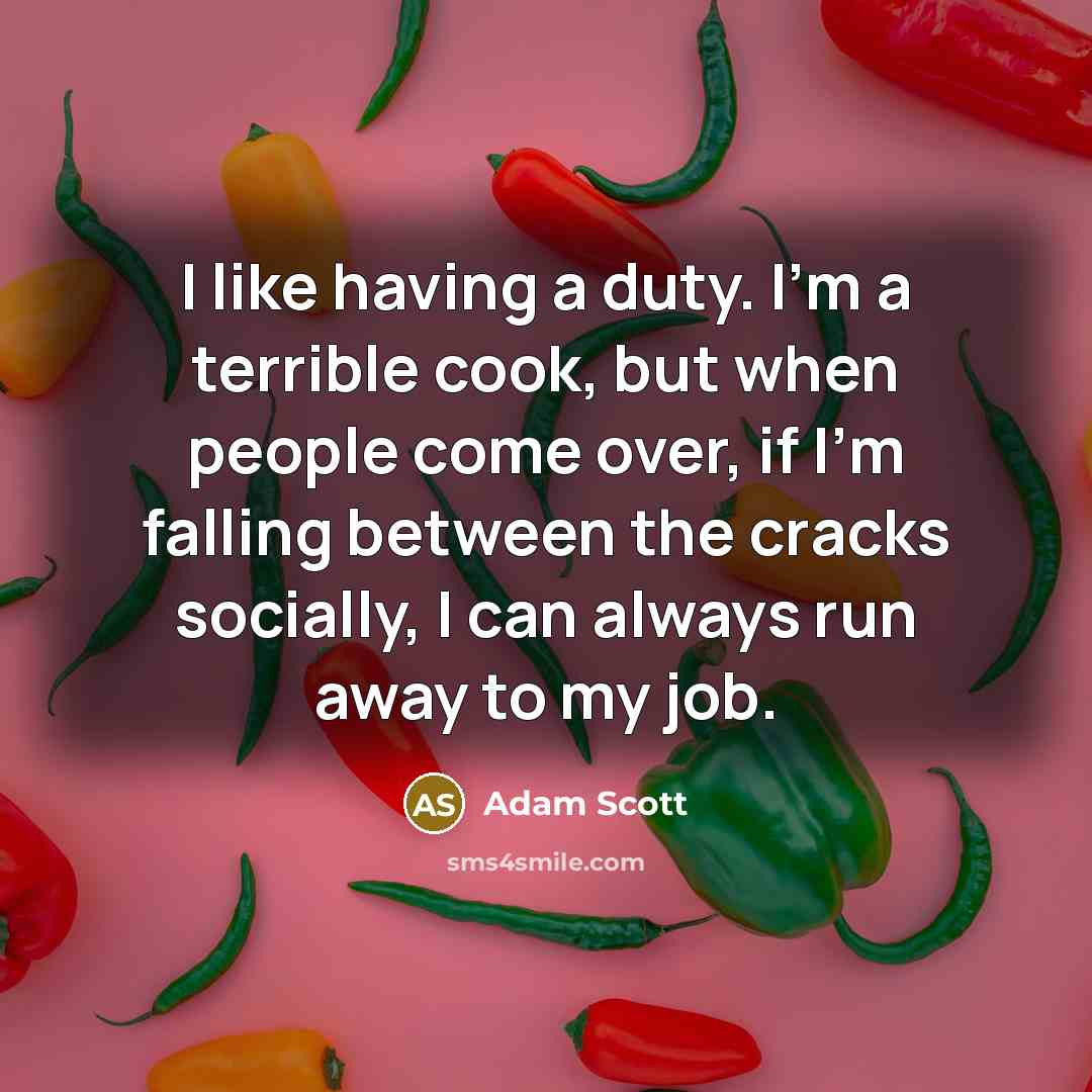 “I like having a duty. I'm a terrible cook, but…” quote by Adam Scott