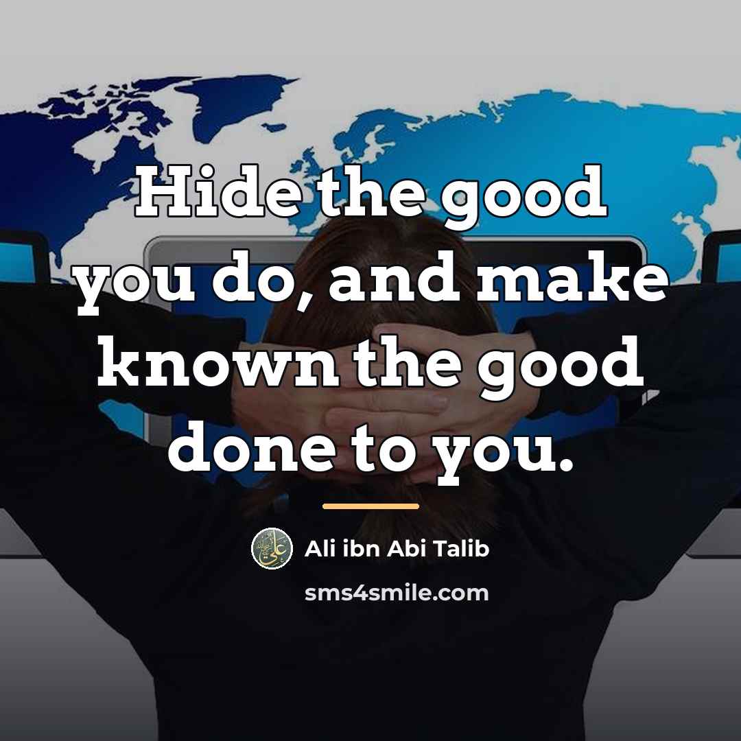 “Hide the good you do, and make known the good…” quote by Ali ibn Abi Talib