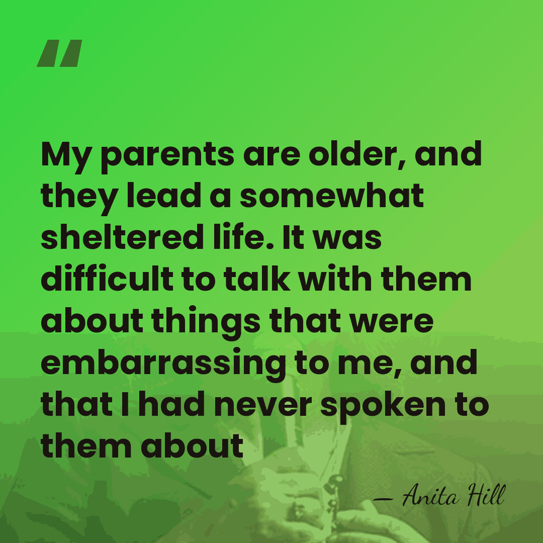 My parents are older, and they lead a somewhat sheltered life. It&hellip; - Anita Hill