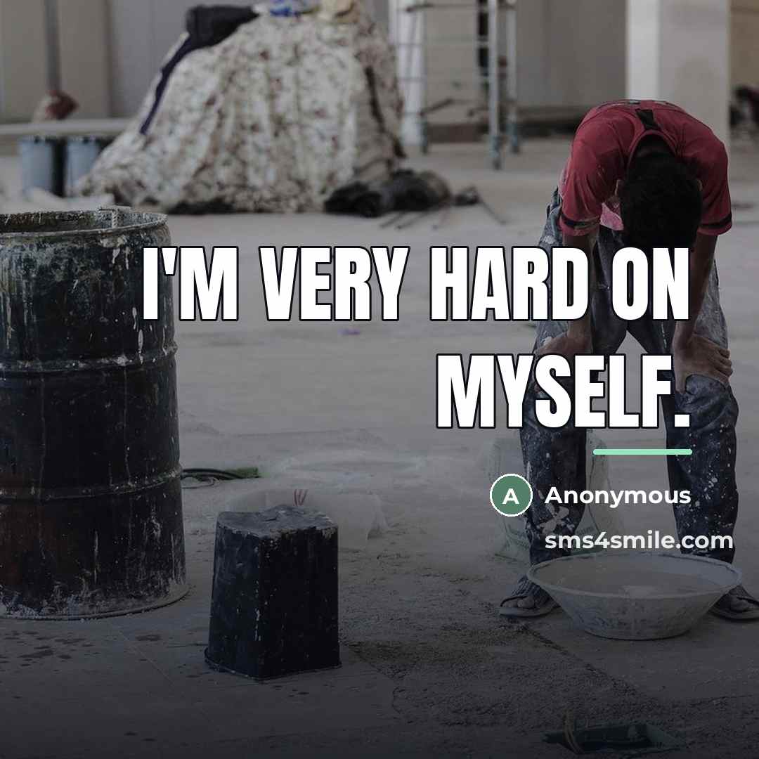 “I'm very hard on myself.…” quote by Anonymous