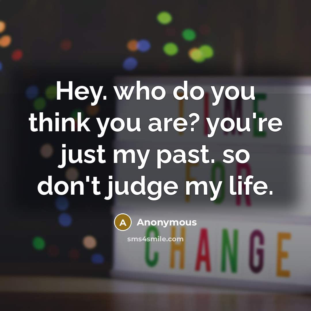 “Hey. who do you think you are? you're just my…” quote by Anonymous