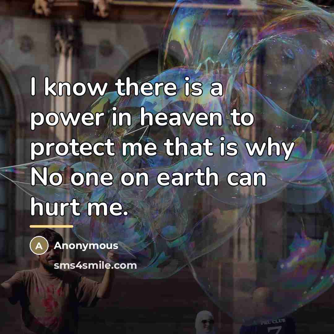 “I know there is a power in heaven to protect…” quote by Anonymous