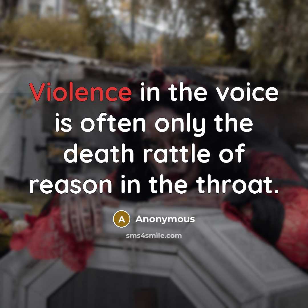 “Violence in the voice is often only the death rattle…” quote by Anonymous
