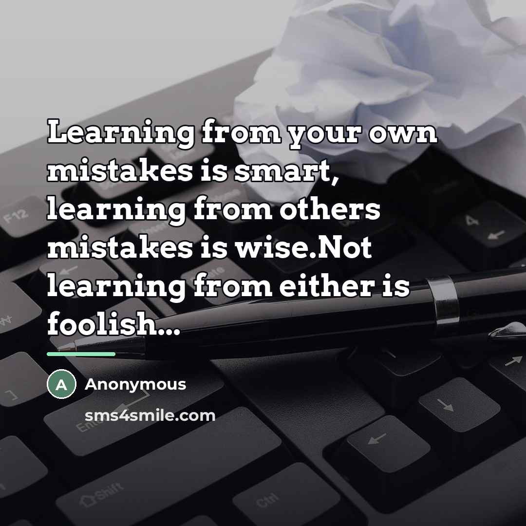 “Learning from your own mistakes is smart, learning from others…” quote by Anonymous