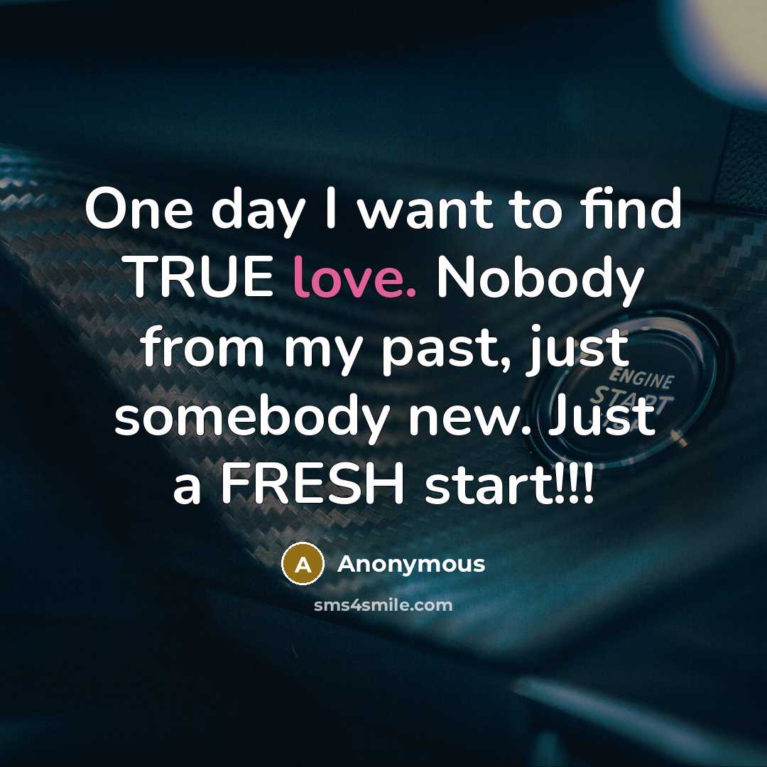 “One day I want to find TRUE love. Nobody from…” quote by Anonymous