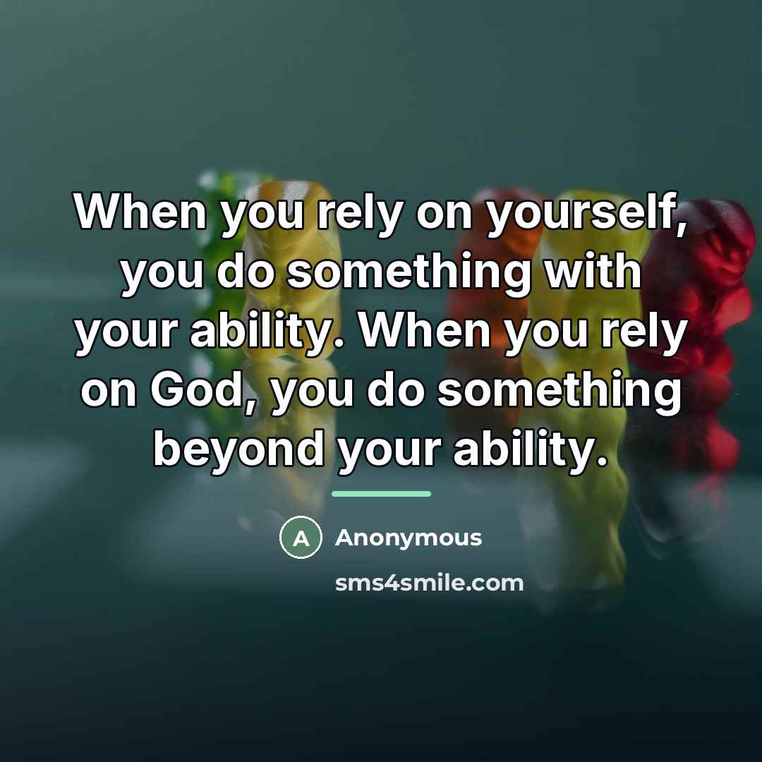 “When you rely on yourself, you do something with your…” quote by Anonymous