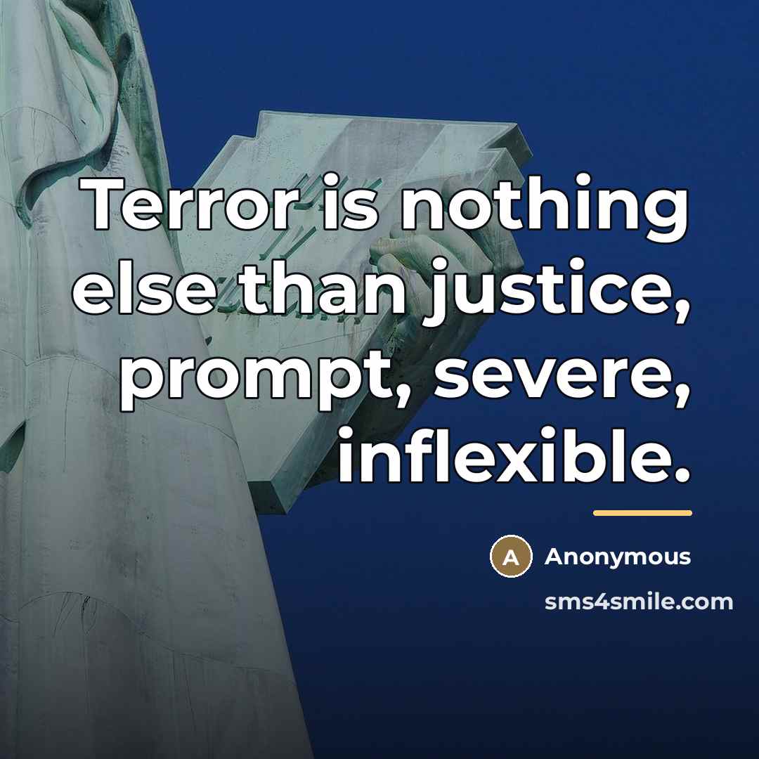 “Terror is nothing else than justice, prompt, severe, inflexible.…” quote by Anonymous