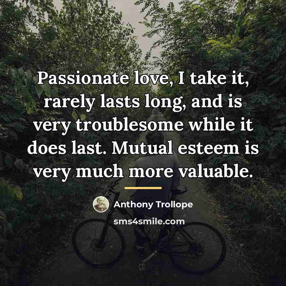 “Passionate love, I take it, rarely lasts long, and is…” quote by Anthony Trollope