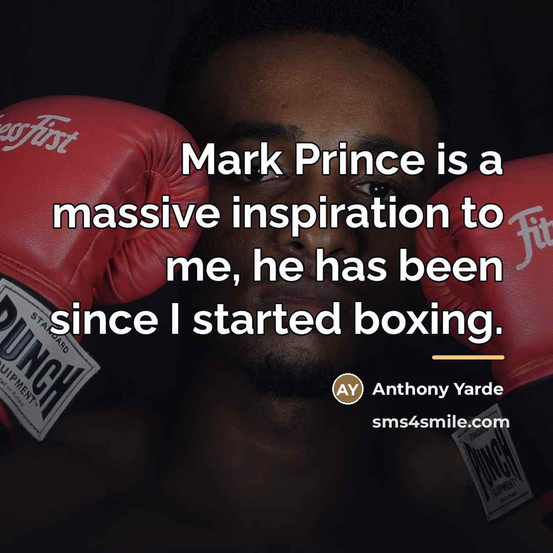 “Mark Prince is a massive inspiration to me, he has…” quote by Anthony Yarde