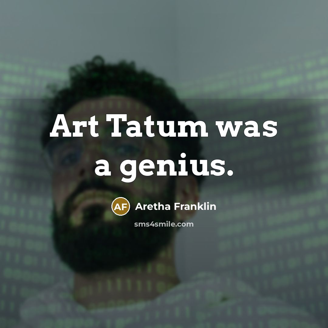 “Art Tatum was a genius.…” quote by Aretha Franklin
