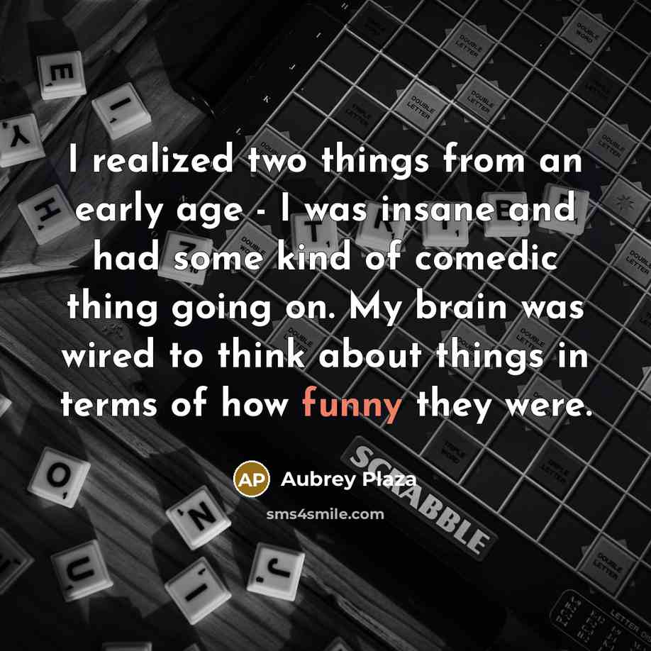 “I realized two things from an early age - I…” quote by Aubrey Plaza