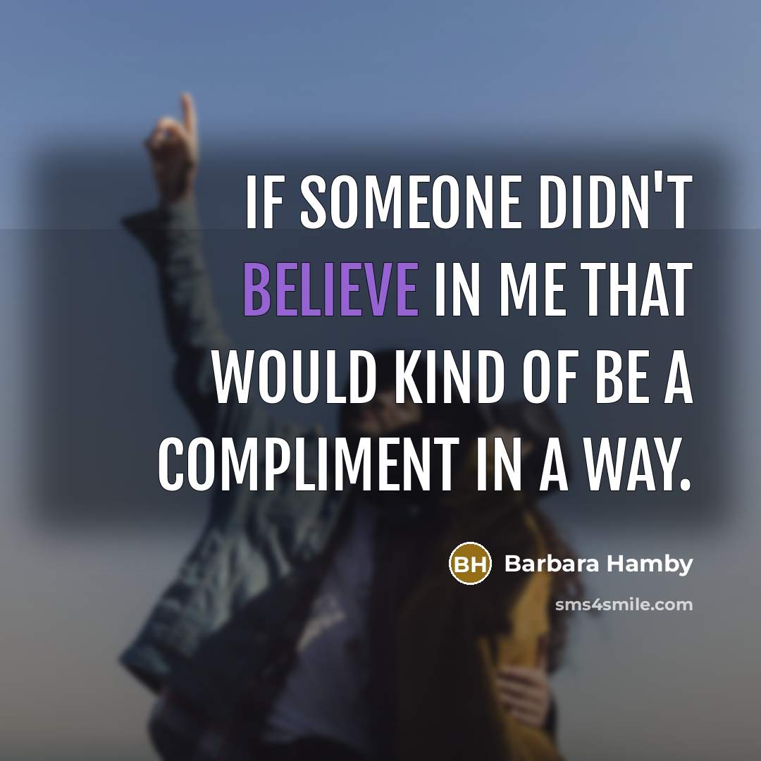 “If someone didn't believe in me that would kind of…” quote by Barbara Hamby