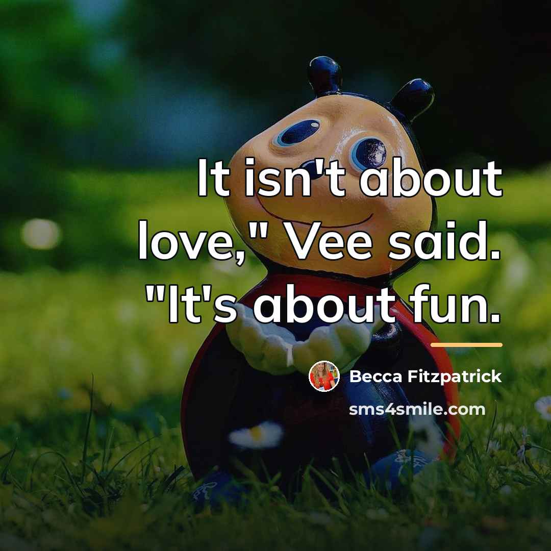 “It isn't about love," Vee said. "It's about fun.…” quote by Becca Fitzpatrick