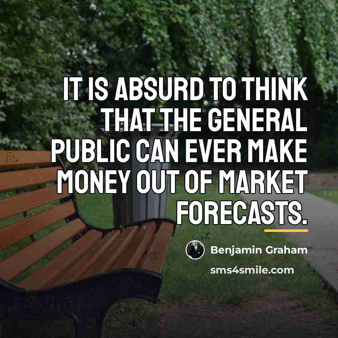 “It is absurd to think that the general public can…” quote by Benjamin Graham