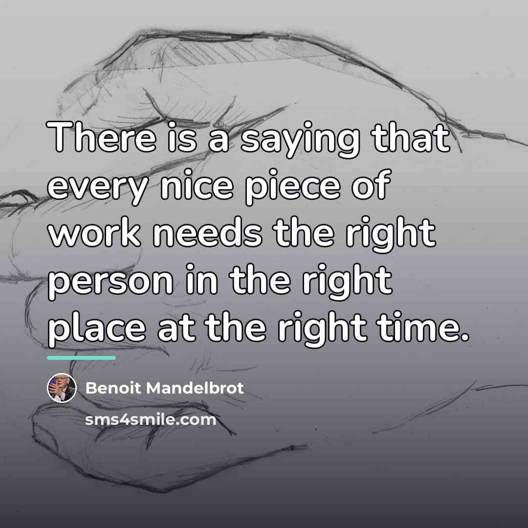 “There is a saying that every nice piece of work…” quote by Benoit Mandelbrot