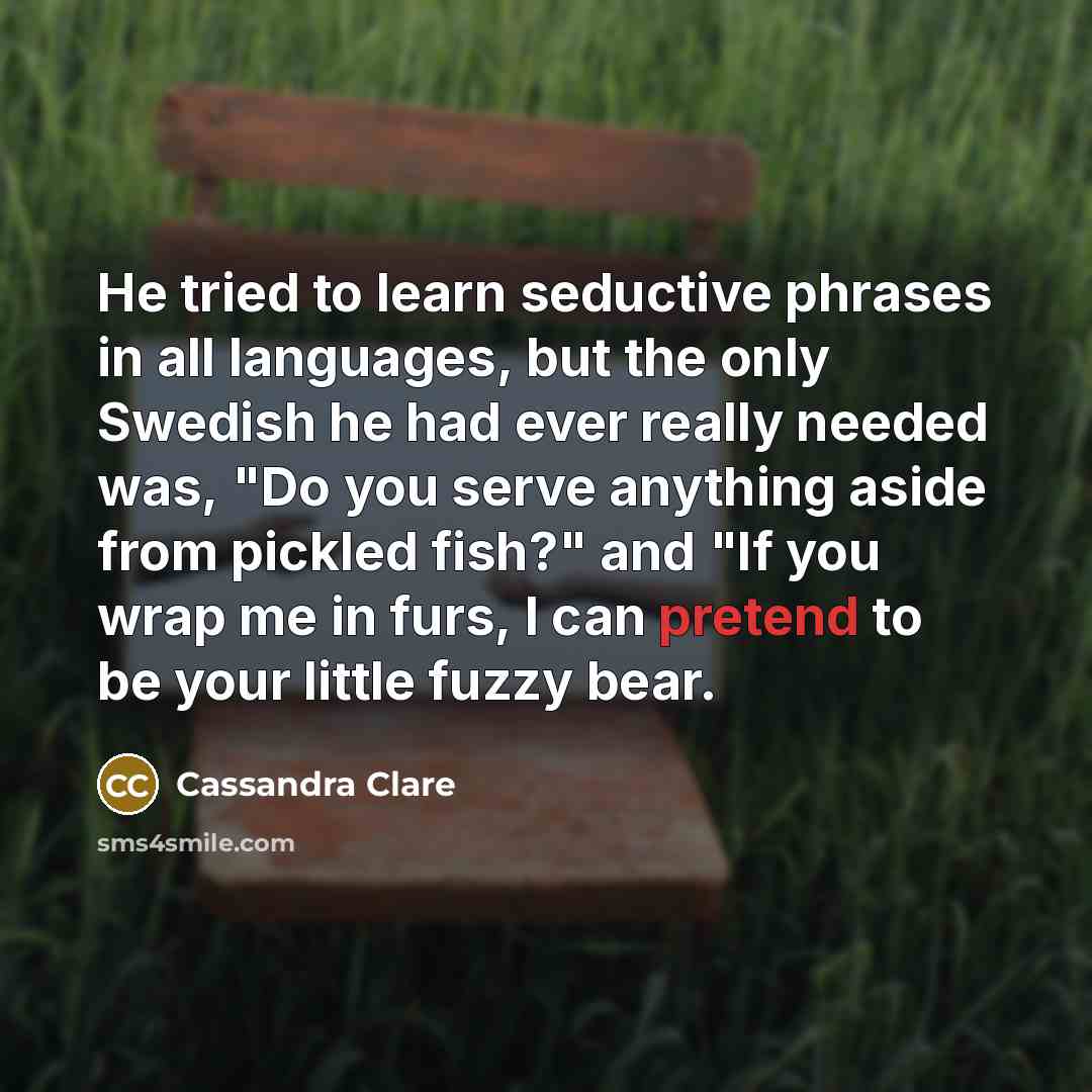 “He tried to learn seductive phrases in all languages, but…” quote by Cassandra Clare