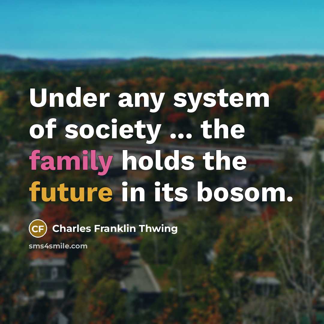 “Under any system of society ... the family holds the…” quote by Charles Franklin Thwing