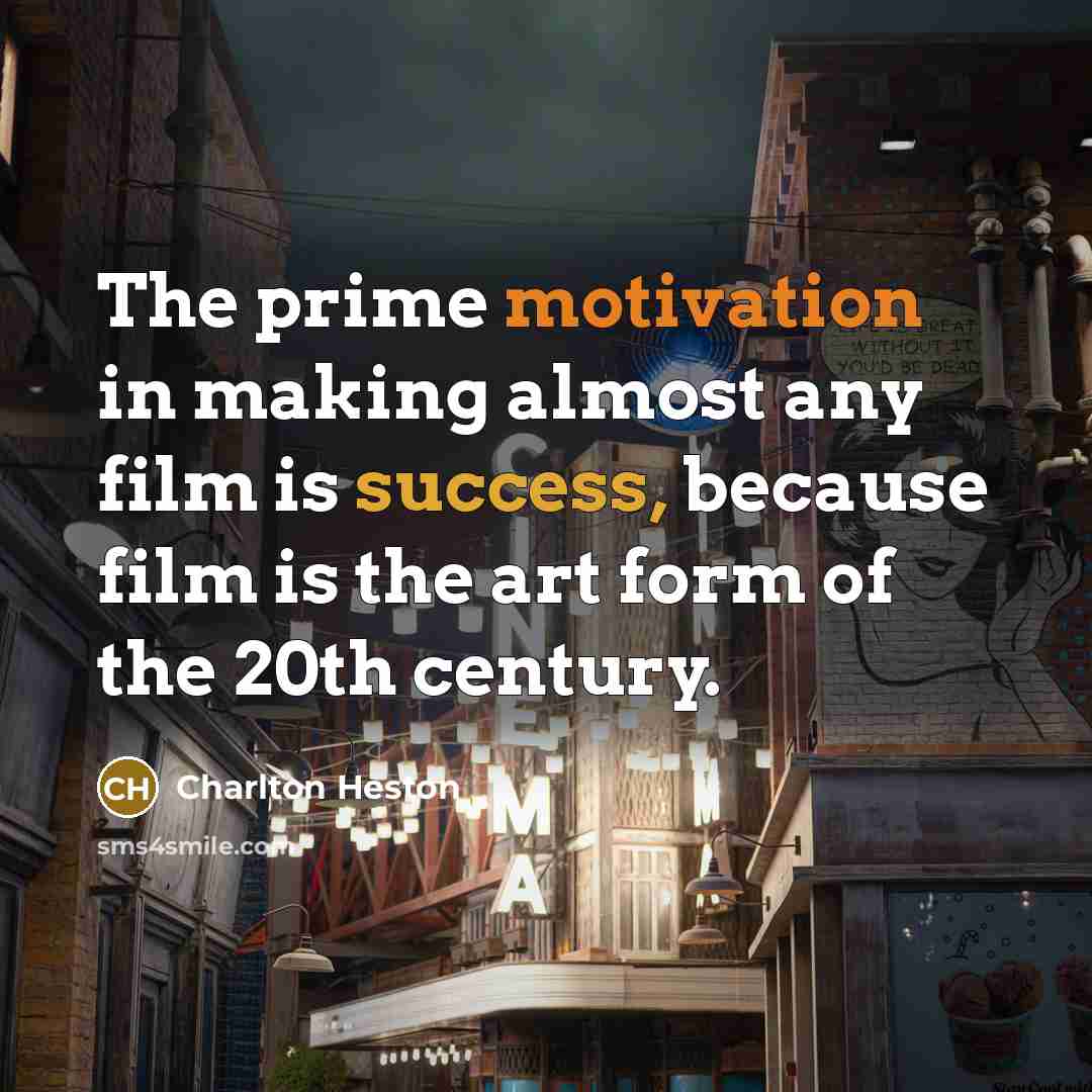 “The prime motivation in making almost any film is success,…” quote by Charlton Heston
