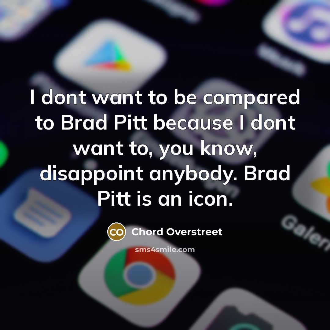 “I dont want to be compared to Brad Pitt because…” quote by Chord Overstreet