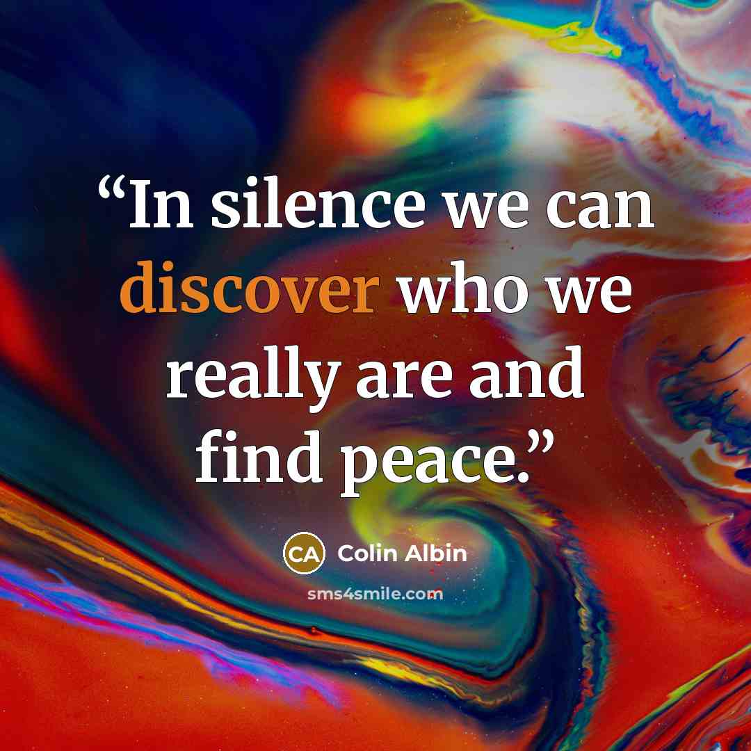 “In silence we can discover who we really are and find peace.” quote by Colin Albin