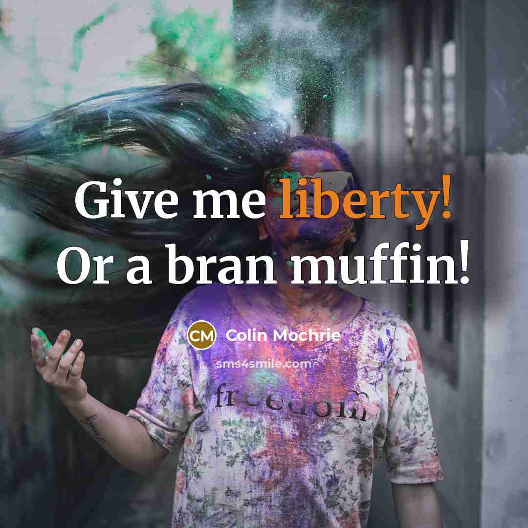 “Give me liberty! Or a bran muffin!…” quote by Colin Mochrie