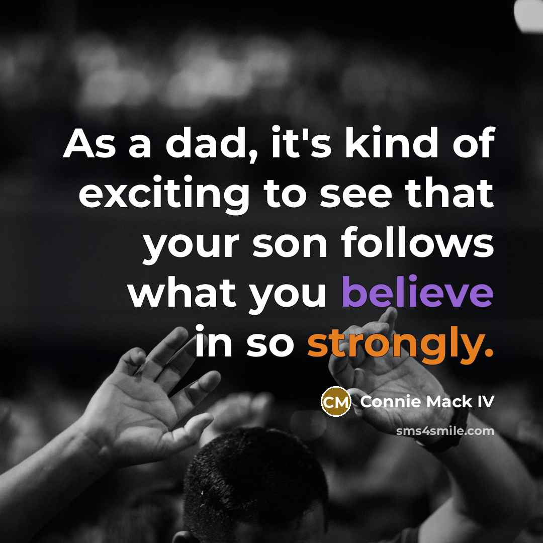 “As a dad, it's kind of exciting to see that…” quote by Connie Mack IV