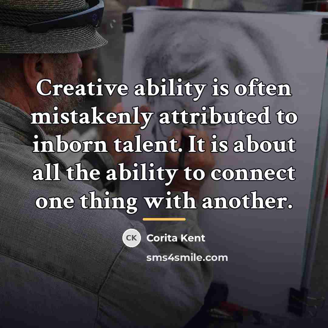 “Creative ability is often mistakenly attributed to inborn talent. It…” quote by Corita Kent