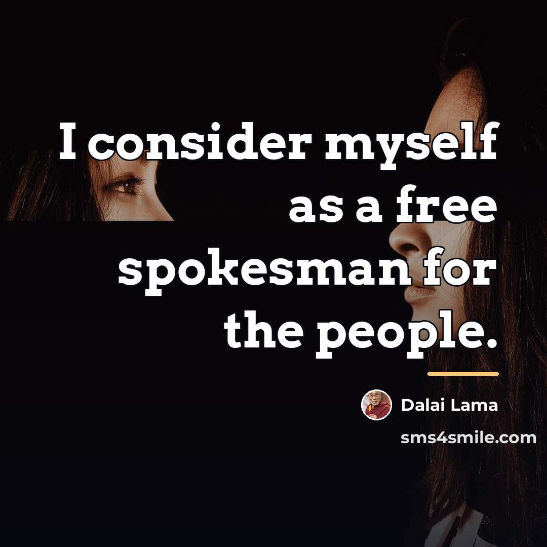 “I consider myself as a free spokesman for the people.…” quote by Dalai Lama