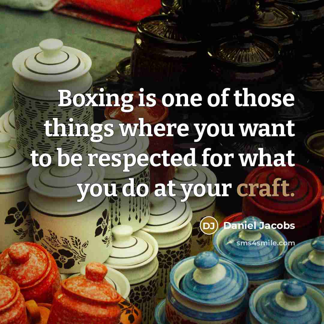 “Boxing is one of those things where you want to…” quote by Daniel Jacobs