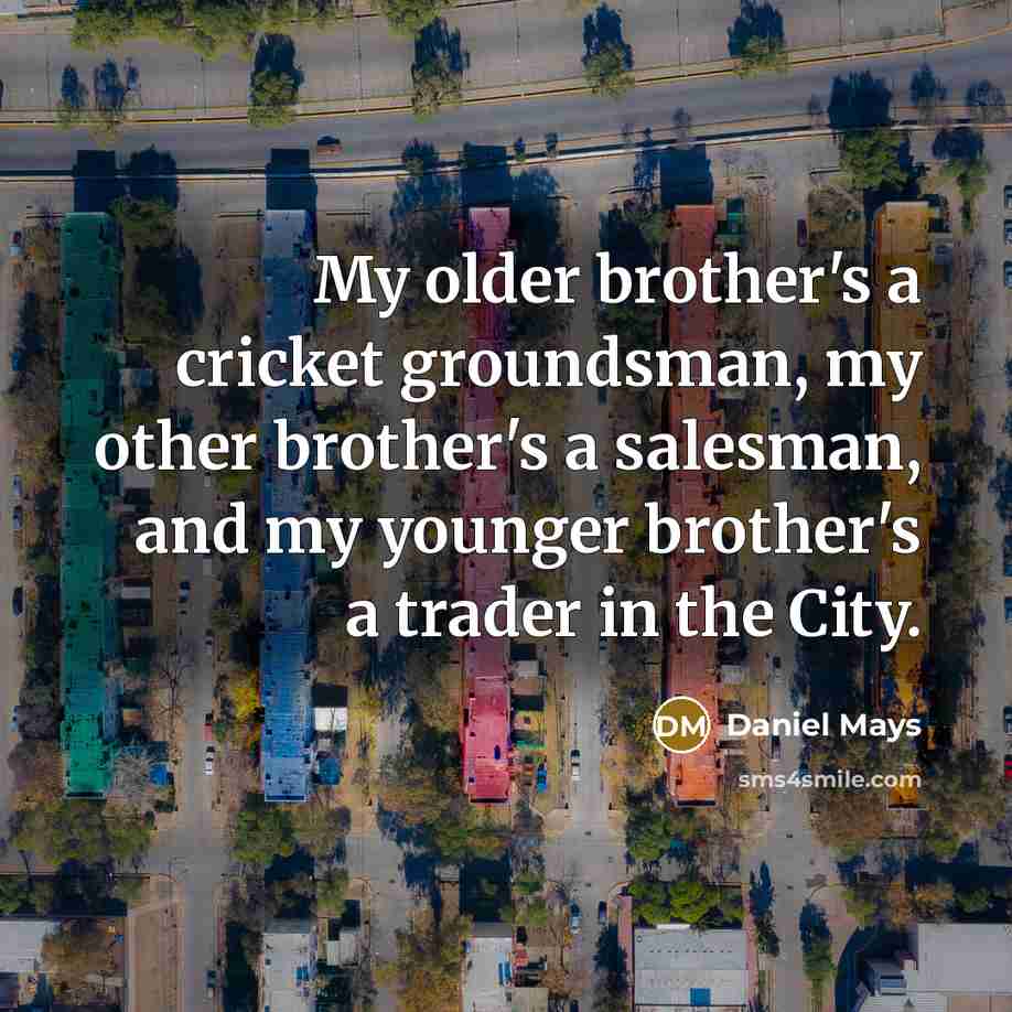 “My older brother's a cricket groundsman, my other brother's a…” quote by Daniel Mays