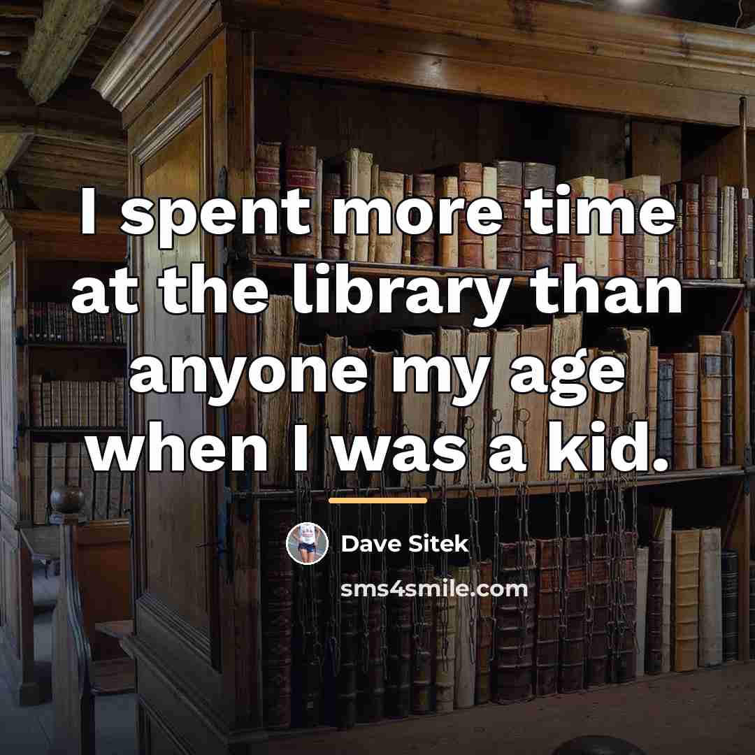“I spent more time at the library than anyone my…” quote by Dave Sitek