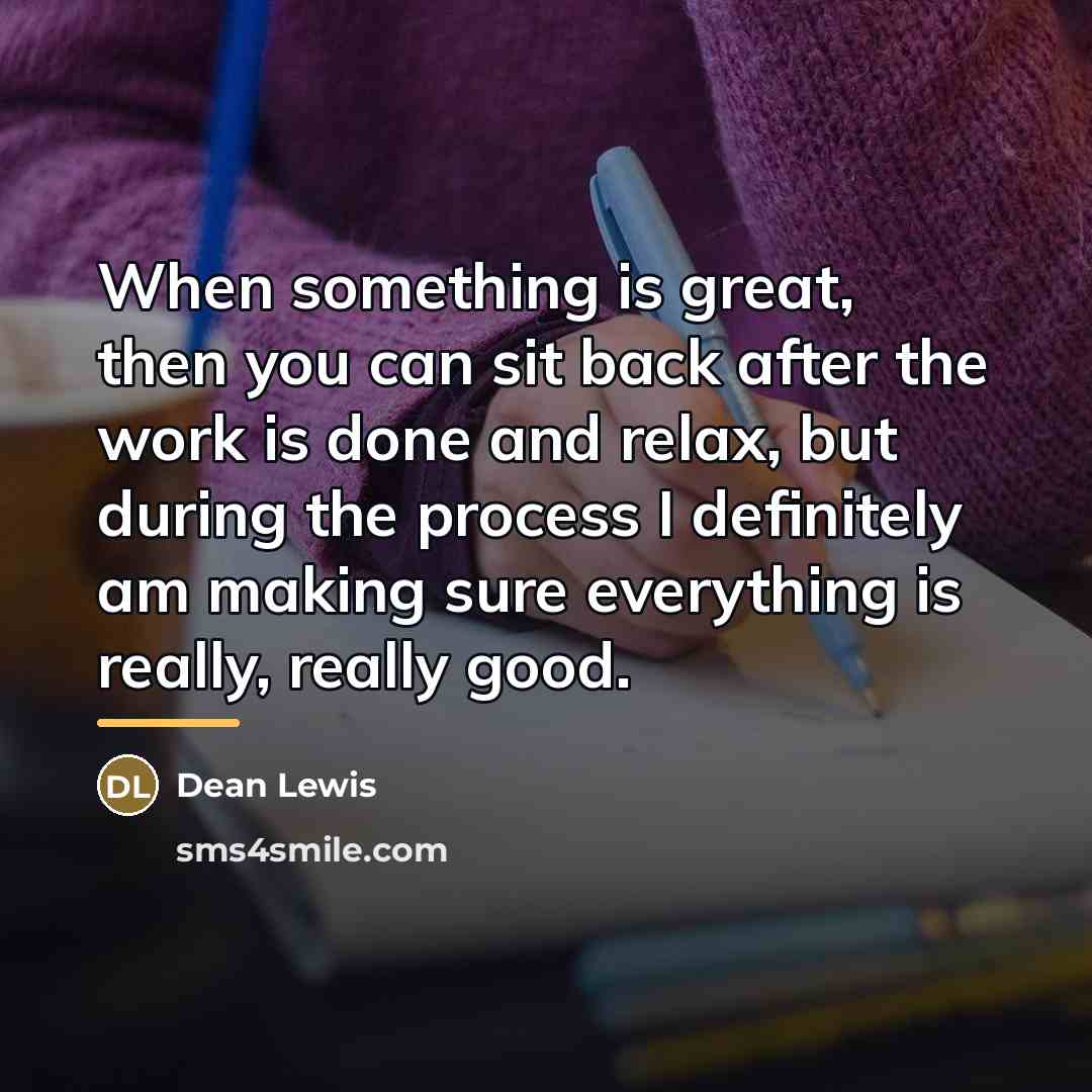“When something is great, then you can sit back after…” quote by Dean Lewis