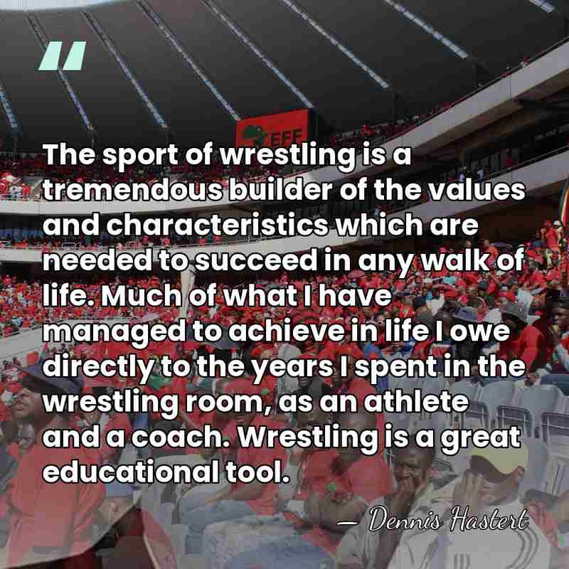 The sport of wrestling is a tremendous builder of the values and&hellip; - Dennis Hastert