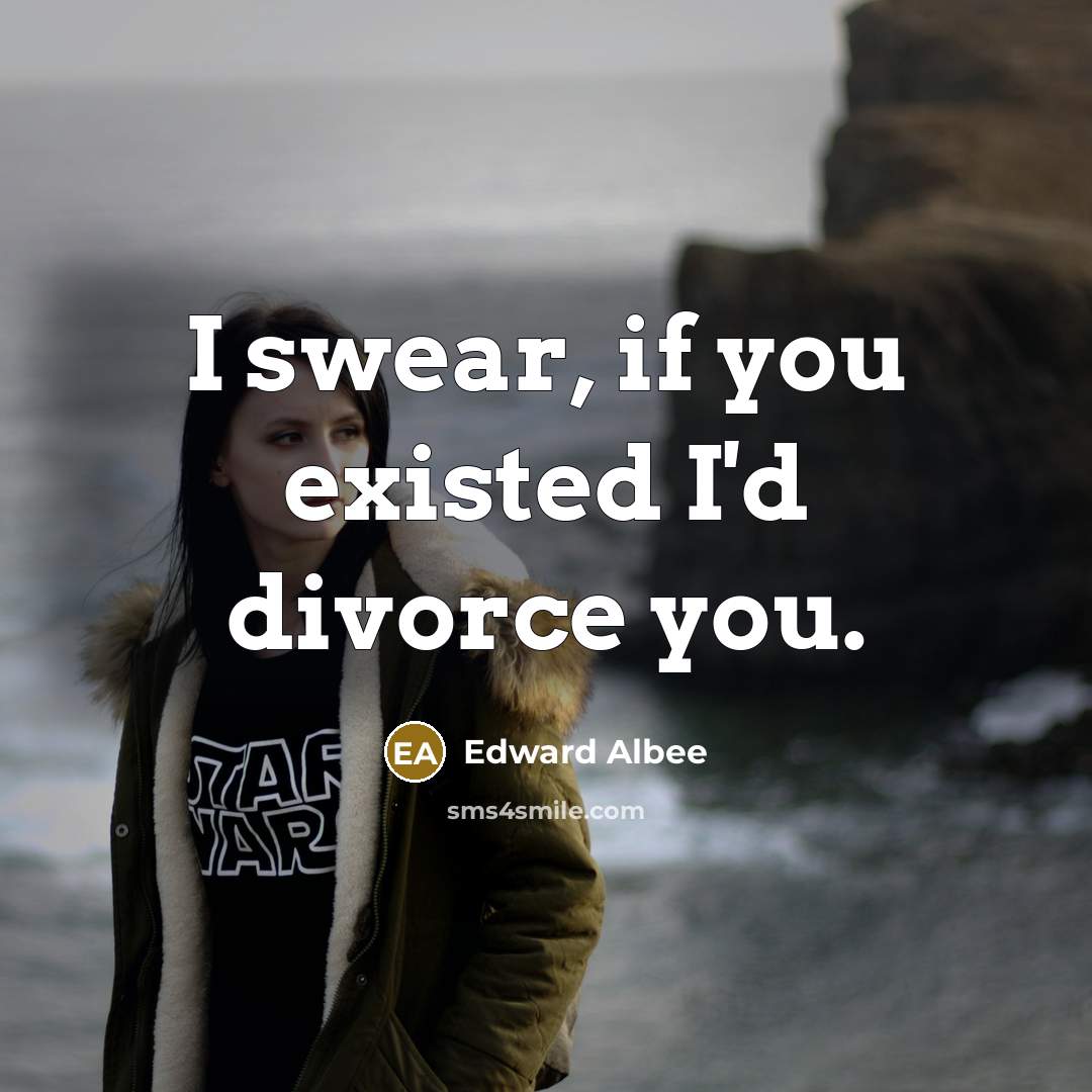 “I swear, if you existed I'd divorce you.…” quote by Edward Albee