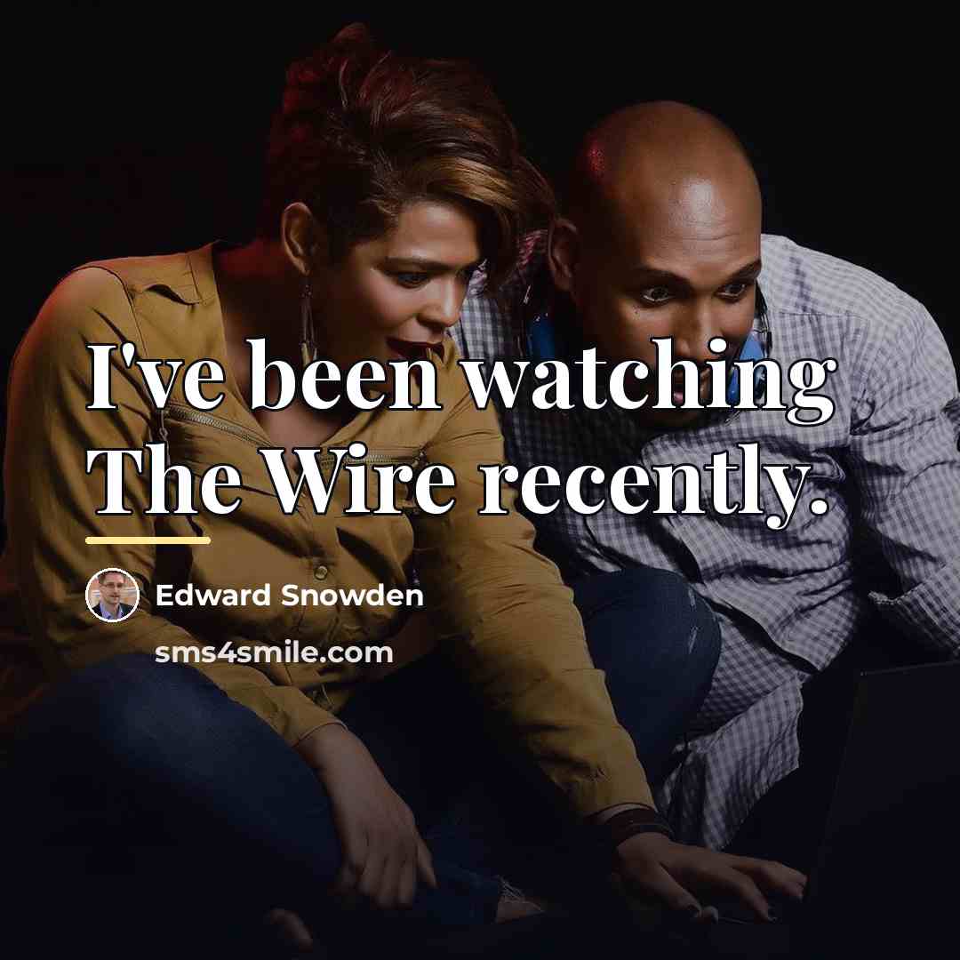 “I've been watching The Wire recently.…” quote by Edward Snowden
